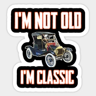 I'm not old I'm classic Sticker